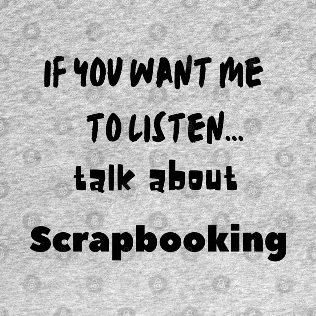 if you want me to listen talk about scrapbooking by Love My..
